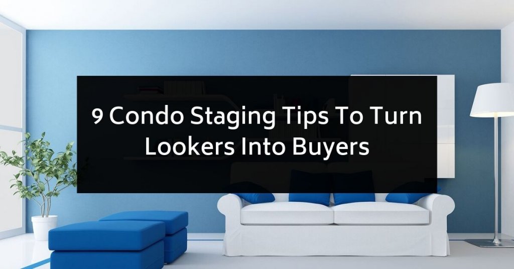 9 Condo Staging Tips To Turn Lookers Into Buyers