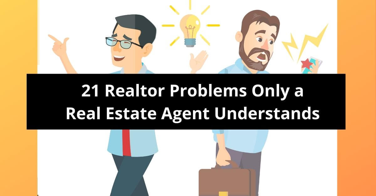 21 Realtor Problems Only a Real Estate Agent Understands