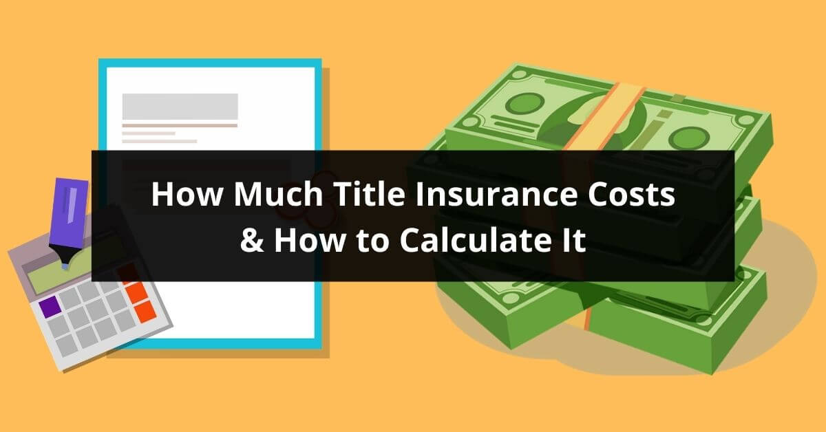 How Much Title Insurance Costs & How to Calculate It