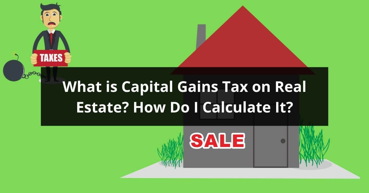 What is Capital Gains Tax On Real Estate How to Calculate It