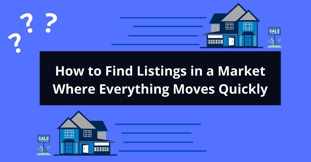How to Find Listings in a Market Where Everything Moves Quickly