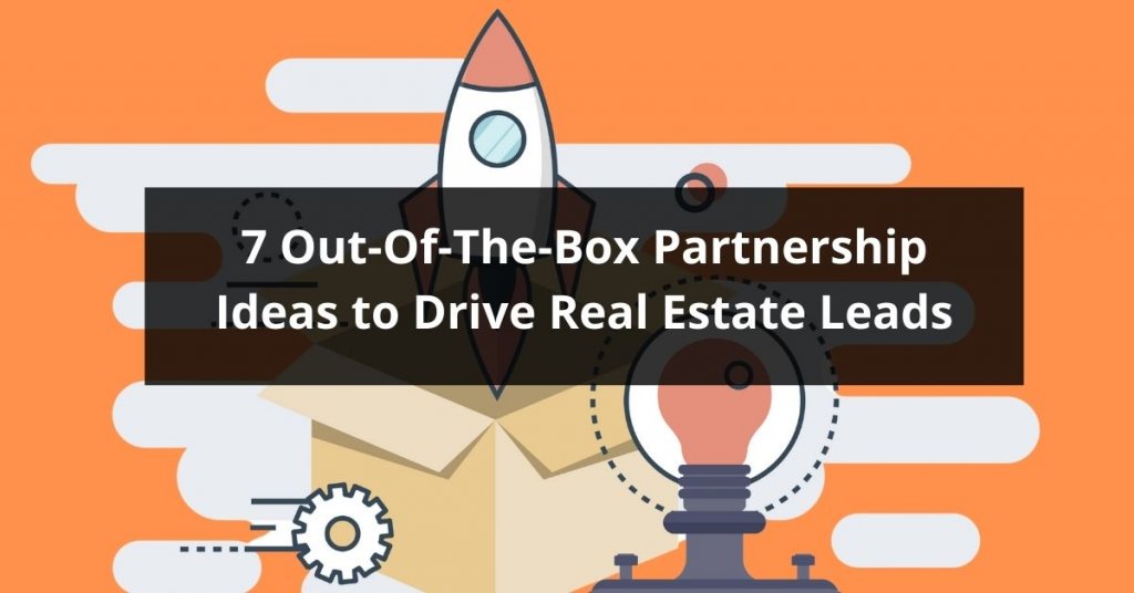 7 Out-Of-The-Box Partnership Ideas to Drive Real Estate Leads