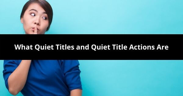 What Quiet Titles and Quiet Title Actions Are