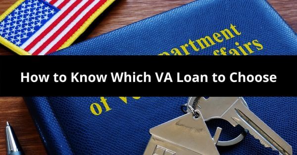 How to Know Which VA Loan to Choose