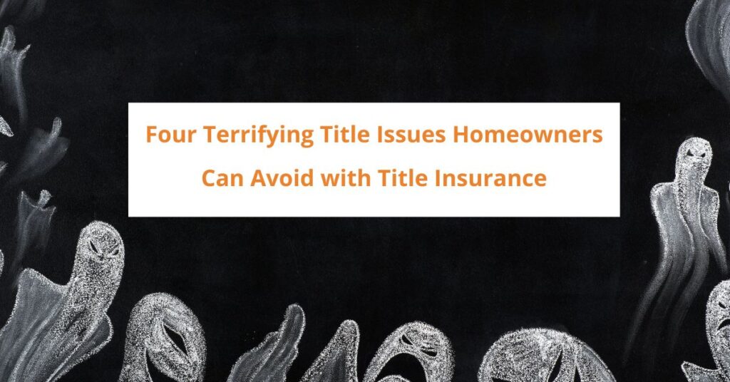 Four Terrifying Title issues Homeowners Can Avoid with Title Insurance